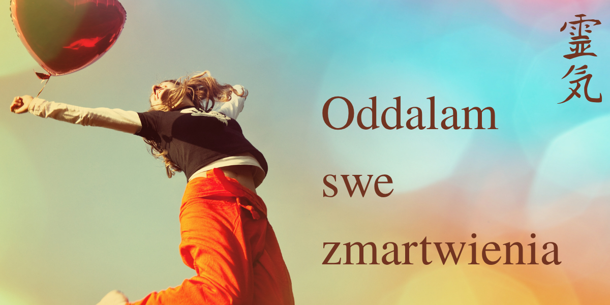 Pięć Zasad Reiki – Właśnie teraz – oddalam swe zmartwienia